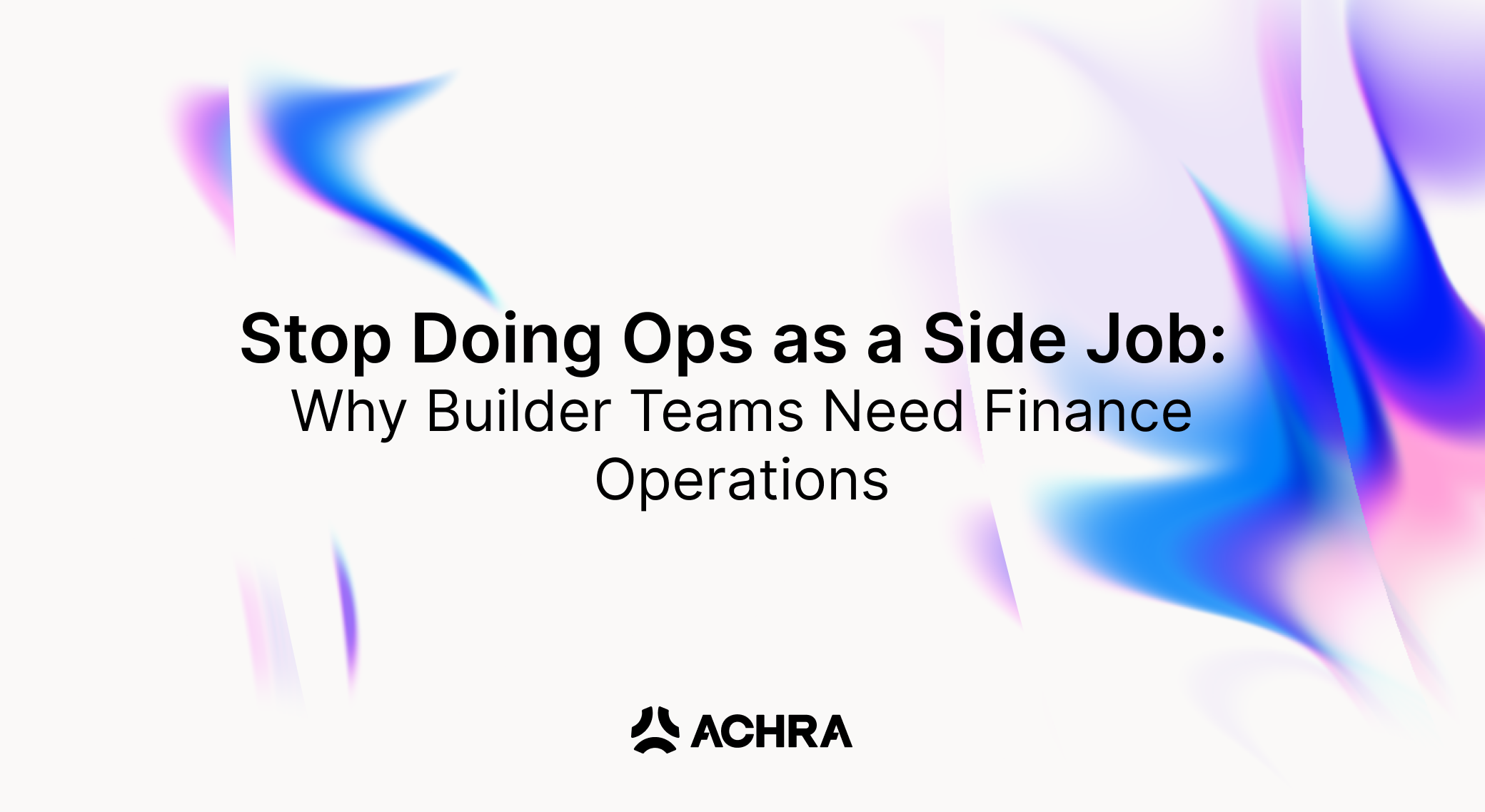 Stop Doing Ops as a Side Job: Why Builder Teams Need Finance Operations
